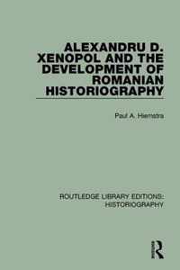 Alexandru D. Xenopol and the Development of Romanian Historiography