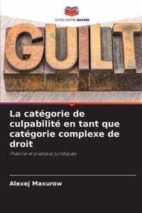 La categorie de culpabilite en tant que categorie complexe de droit