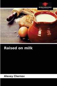 Raised on milk