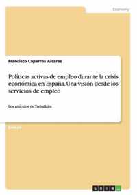 Politicas activas de empleo durante la crisis economica en Espana. Una vision desde los servicios de empleo