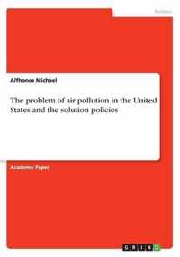 The problem of air pollution in the United States and the solution policies