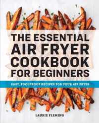 The Essential Air Fryer Cookbook for Beginners: Easy, Foolproof Recipes for Your Air Fryer