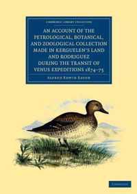 An Account Of The Petrological, Botanical, And Zoological Collection Made In Kerguelen's Land And Rodriguez During The Transit Of Venus Expeditions 1874-75