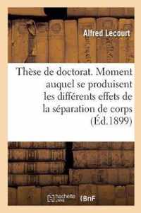 These de Doctorat. Du Moment Auquel Se Produisent Les Differents Effets de la Separation de Corps