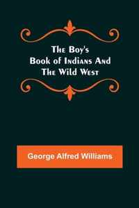 The Boy's Book of Indians and the Wild West