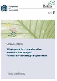 Whole plant in vivo and in silico metabolic flux analysis: towards biotechnological application (Band 3)