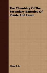 The Chemistry Of The Secondary Batteries Of Plante And Faure