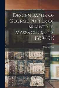 Descendants of George Puffer of Braintree, Massachusetts, 1639-1915