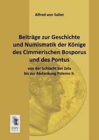 Beitrage Zur Geschichte Und Numismatik Der Konige Des Cimmerischen Bosporus Und Des Pontus Von Der Schlacht Bei Zela Bis Zur Abdankung Polemo II.