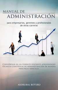 Manual de Administracion Para Empresarios, Gerentes y Profesionales de Otras Carreras