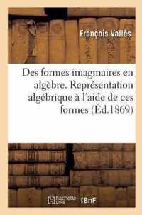 Des Formes Imaginaires En Algebre. Representation Algebrique A l'Aide de Ces Formes Des