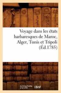 Voyage Dans Les Etats Barbaresques de Maroc, Alger, Tunis Et Tripoli (Ed.1785)