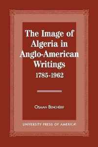 The Image of Algeria in Anglo-American Writings, 1785-1962