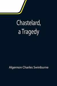 Chastelard, a Tragedy