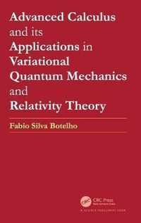 Advanced Calculus and its Applications in Variational Quantum Mechanics and Relativity Theory