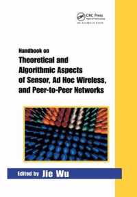 Handbook on Theoretical and Algorithmic Aspects of Sensor, Ad Hoc Wireless, and Peer-to-Peer Networks