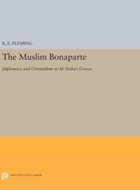The Muslim Bonaparte - Diplomacy and Orientalism in Ali Pasha`s Greece