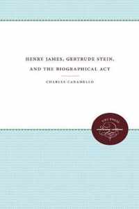 Henry James, Gertrude Stein, and the Biographical ACT