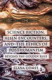 Science Fiction, Alien Encounters, and the Ethics of Posthumanism