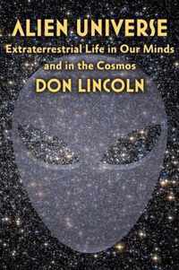 Alien Universe - Extraterrestrial Life in Our Minds and in the Cosmos