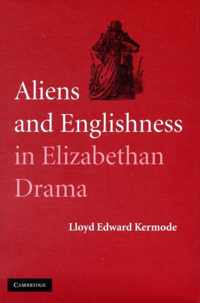 Aliens and Englishness in Elizabethan Drama