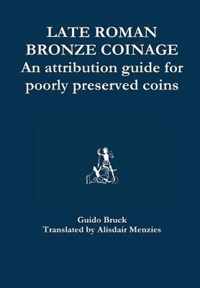 Late Roman Bronze Coinage - an Attribution Guide for Poorly Preserved Coins