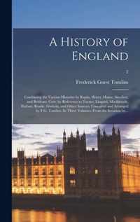 A History of England: Combining the Various Histories by Rapin, Henry, Hume, Smollett, and Belsham