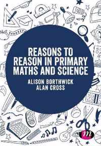 Reasons to Reason in Primary Maths and Science