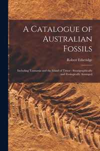 A Catalogue of Australian Fossils: Including Tasmania and the Island of Timor