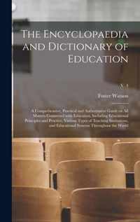 The Encyclopaedia and Dictionary of Education; a Comprehensive, Practical and Authoritative Guide on All Matters Connected With Education, Including E