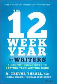 The 12 Week Year for Writers - A Comprehensive Guide to Getting Your Writing Done