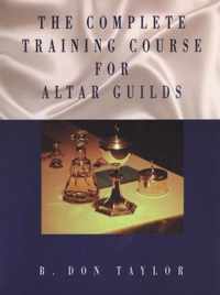 The Complete Training Course for Altar Guilds