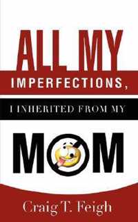 All My Imperfections, I Inherited from My Mom