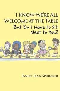 I Know We're All Welcome at the Table, But Do I Have to Sit Next to You?