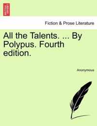 All the Talents. ... by Polypus. Fourth Edition.