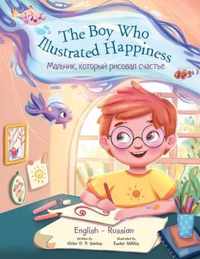 The Boy Who Illustrated Happiness - Bilingual Russian and English Edition