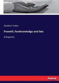 Freewill, foreknowledge and fate