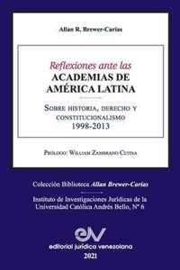 REFLEXIONES ANTE LAS ACADEMIAS DE AMERICA LATINA. Sobre historia, derecho y constitucionalismo