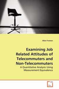 Examining Job Related Attitudes of Telecommuters and Non-Telecommuters