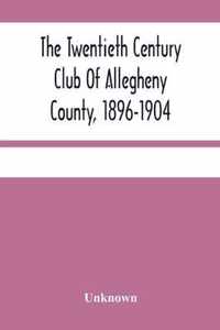 The Twentieth Century Club Of Allegheny County, 1896-1904