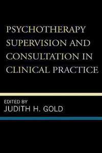 Psychotherapy Supervision and Consultation in Clinical Practice