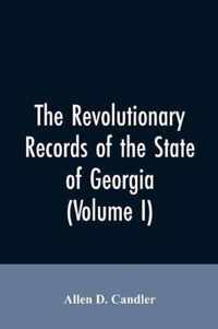The Revolutionary records of the State of Georgia (Volume I)
