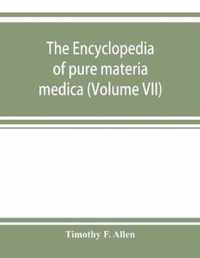 The encyclopedia of pure materia medica; a record of the positive effects of drugs upon the healthy human organism (Volume VII)