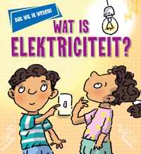 Dat wil ik weten!  -   Wat is elektriciteit?