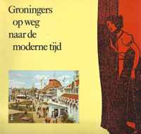 Groningers op weg naar de moderne tyd