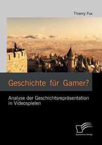 Geschichte fur Gamer? Analyse der Geschichtsreprasentation in Videospielen