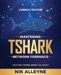 Learning by Practicing - Mastering TShark Network Forensics