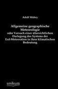 Allgemeine geographische Meteorologie oder Versuch einer ubersichtlichen Darlegung des Systems der Erd-Meteoration in ihrer klimatischen Bedeutung