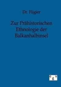 Zur Prahistorischen Ethnologie der Balkanhalbinsel