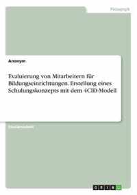 Evaluierung von Mitarbeitern fur Bildungseinrichtungen. Erstellung eines Schulungskonzepts mit dem 4CID-Modell